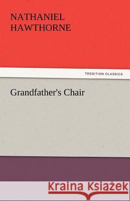 Grandfather's Chair Nathaniel Hawthorne   9783842441477 tredition GmbH - książka