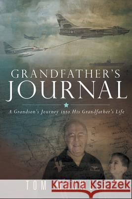 Grandfather's Journal: A Grandson's Journey into His Grandfather's Life Maxwell, Tom 9781490850856 WestBow Press - książka