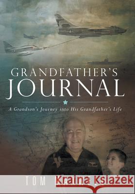 Grandfather's Journal: A Grandson's Journey into His Grandfather's Life Maxwell, Tom 9781490850863 WestBow Press - książka