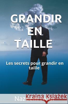 Grandir en Taille: Les secrets pour grandir en taille Nour, Nazeem 9781540375513 Createspace Independent Publishing Platform - książka
