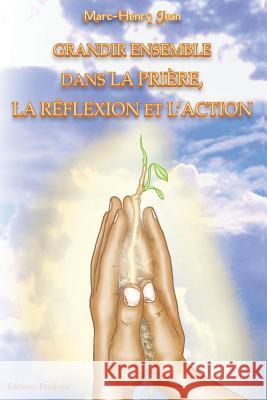 Grandir Ensemble dans la Priere, la Reflexion, et l'Action Jean, Marc-Henry 9782813101105 Editions Praelego - książka