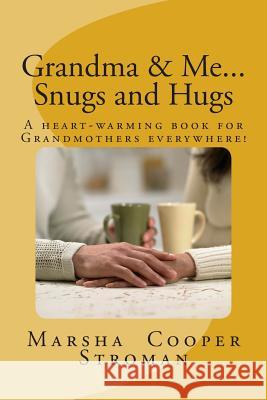 Grandma & Me, Snugs and Hugs: A Heart Felt Book for Grandmothers Everywhere Marsha Cooper Stroman 9781484929070 Createspace - książka