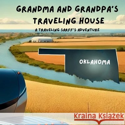 Grandma and Grandpa's Traveling House in Oklahoma Theresa Sarff Dave Sarff 9781971440125 Theresa Sarff Inc. - książka