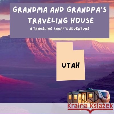 Grandma and Grandpa's Traveling House in Utah Theresa Sarff Dave Sarff 9781971440156 Theresa Sarff Inc. - książka