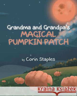 Grandma and Grandpa's Magical Pumpkin Patch Corin Staples   9781682894682 Page Publishing, Inc. - książka