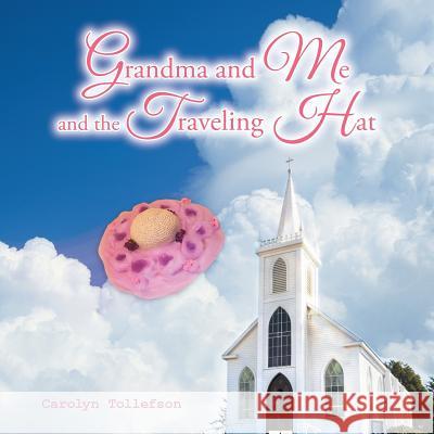 Grandma and Me and the Traveling Hat Carolyn Tollefson 9781504933995 Authorhouse - książka