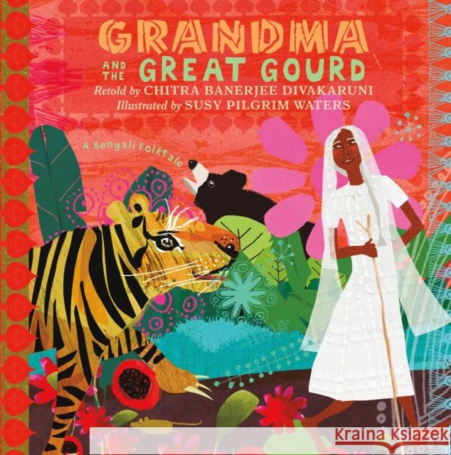 Grandma and the Great Gourd: A Bengali Folktale Chitra Banerjee Divakaruni Susy Pilgri 9781250895288 Square Fish - książka