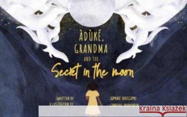 Grandma and the Moon's Hidden Secret Jumoke Verissimo 9781913175344 Cassava Republic Press - książka