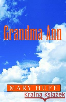 Grandma Ann Mary Huff 9781401026264 Xlibris Us - książka