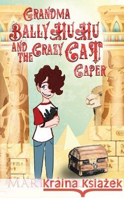 Grandma BallyHuHu and the Crazy Cat Caper: The Crazy Cat Caper Marti Melville Mikaela Melville Isabel Ingleby 9781955413121 Doce Blant Publishing - książka