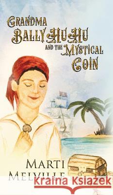 Grandma BallyHuHu: and the Mystical Coin Melville, Marti 9780996570275 Midnight Omen Productions, LLC - książka