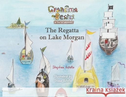 Grandma Beans & the Tall Welshman: The Regatta on Lake Morgan Stephen Estella Donna Estella 9780648785828 Stephen Estella - książka
