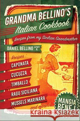 Grandma Bellino's Italian Cookbook: Recipes From My Sicilian Grandmother Bellino, Daniel 9781508692317 Createspace - książka