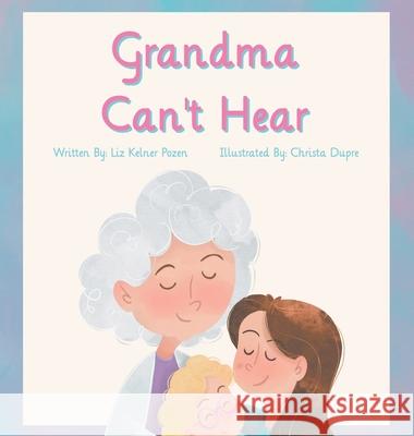 Grandma Can't Hear Liz Kelner Pozen, Christa Dupre 9798869316912 Elizabeth Pozen - książka