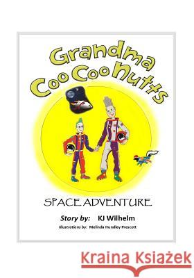 Grandma Coo Coo Nutts: Space Adventure Kj Wilhelm 9781505665789 Createspace - książka