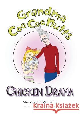 Grandma CooCoo Nutts: Chicken Drama Wilhelm, Kj 9781727309157 Createspace Independent Publishing Platform - książka