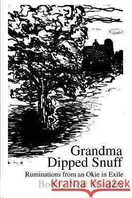 Grandma Dipped Snuff: Ruminations from an Okie in Exile Winters, Bobby Neal 9780595288106 iUniverse - książka