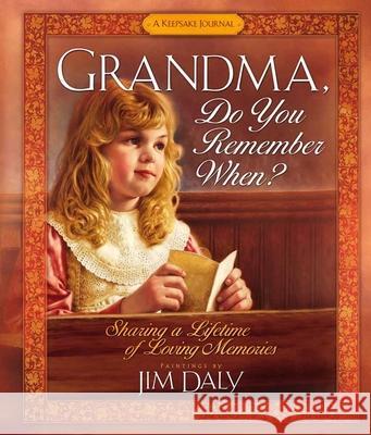 Grandma, Do You Remember When?: Sharing a Lifetime of Loving Memories Jim Daly 9780736910507 Harvest House Publishers - książka