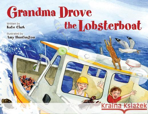 Grandma Drove the Lobsterboat Katie Clark Amy Huntington 9781608930043 Down East Books - książka