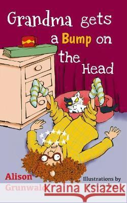 Grandma Gets a Bump on the Head Alison Grunwald, Mike Phillips 9781838029463 Blue Robin Press - książka