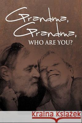 Grandma, Grandma, Who Are You? Georgann Halvorson 9781477157732 Xlibris Corporation - książka