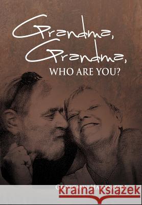 Grandma, Grandma, Who Are You? Georgann Halvorson 9781477157749 Xlibris Corporation - książka