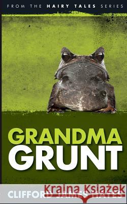 Grandma Grunt Clifford James Hayes 9781482674606 Createspace Independent Publishing Platform - książka