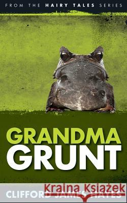 Grandma Grunt Clifford James Hayes 9781530152605 Createspace Independent Publishing Platform - książka