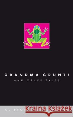 Grandma Grunt! Clifford James Hayes 9781986295680 Createspace Independent Publishing Platform - książka