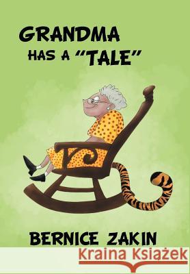 Grandma Has a ''Tale'' Bernice Zakin 9781465309563 Xlibris Corporation - książka