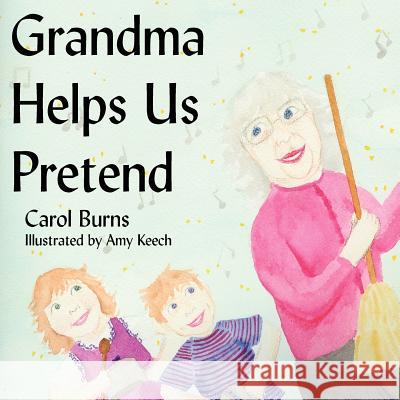 Grandma Helps Us Pretend Carol Burns 9781420857849 Authorhouse - książka