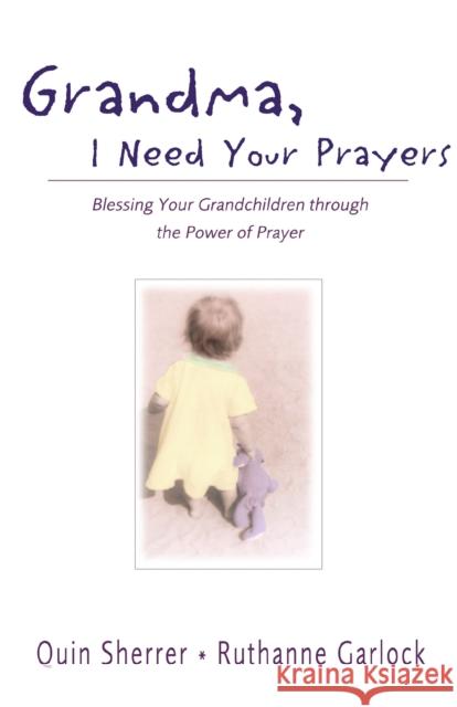 Grandma, I Need Your Prayers: Blessing Your Grandchildren Through the Power of Prayer Sherrer, Quin 9780310240266 Zondervan Publishing Company - książka