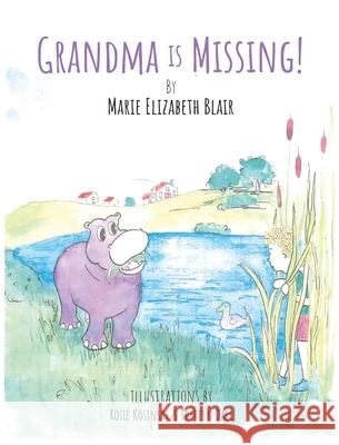 Grandma Is Missing Marie Elizabeth Blair Rosie Kosinski Theresa Dale 9781957566368 Book Villages LLC - książka