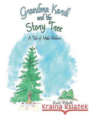 Grandma Kardi and the Story Tree: A Tale of Make Believe Karla Ridpath 9781480839755 Archway Publishing - książka