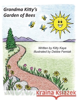 Grandma Kitty's Garden of Bees Kitty Kaye Debbe Femiak 9781733163996 Katherine Kmiec - książka