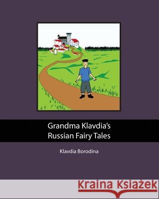 Grandma Klavdia's Russian Fairy Tales Klavdia Borodina MS Svetlana Borodina MR Gerardo Machado 9781470107789 Createspace - książka