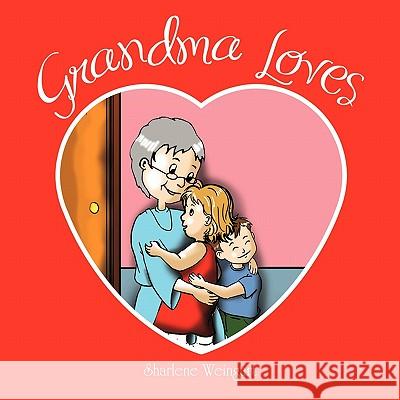 Grandma Loves Sharlene Weingart 9781453512401 Xlibris Corporation - książka