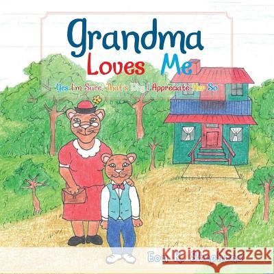 Grandma Loves Me: Yes I'm Sure, That's Why I Appreciate Her So Eon K. Stephens 9781490741710 Trafford Publishing - książka