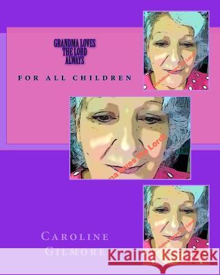 Grandma Loves The Lord Always: for all children Gilmore, Caroline 9781979217491 Createspace Independent Publishing Platform - książka