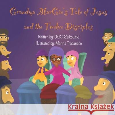 Grandma Margie's Tale of Jesus and the Twelve Disciples Kimberley Zulkowski Marina Trapanese 9781962106252 Mz. Kim Productions - książka