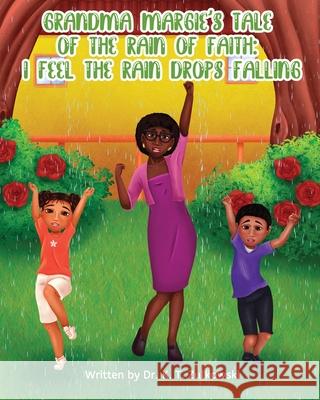 Grandma Margie's Tale of The Rain of Faith: I Feel The Rain Drops Falling Kimberley Zulkowski 9781962106313 Mz. Kim Productions - książka