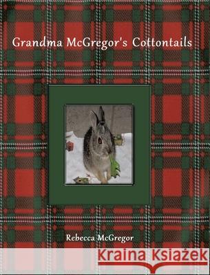 Grandma McGregor's Cottontails Rebecca McGregor 9781638856801 Covenant Books - książka