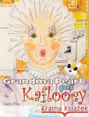 Grandma Pearl Goes Kaflooey Sandra Dodge Sandra Dodge 9780983067818 Dancing Skunks Media - książka