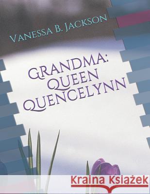 Grandma: Queen Quencelynn Vanessa B. Jackson 9781070837949 Independently Published - książka