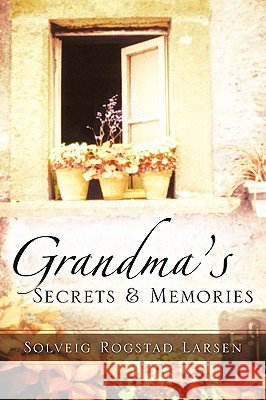 Grandma's Secrets & Memories Solveig Rogstad Larsen 9781594673177 Xulon Press - książka