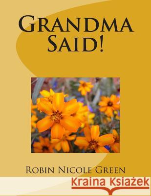 Grandma Said! Robin Nicole Green 9781497564633 Createspace - książka