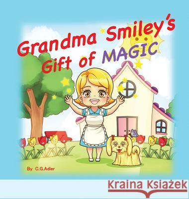 Grandma Smiley's Gift of Magic: Book One of the My Magic Muffin Series C. G. Adler 9780692945971 C.G. Adler - książka