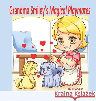 Grandma Smiley's Magical Playmates: A family story of love between the generations. Grandma Smiley loves her grandchildren and uses her special powers Adler, C. G. 9780999416501 C.G. Adler - książka