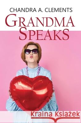 Grandma Speaks: A Celebration of Australian Matriarchs Chandra A. Clements 9780645455908 One Legacy Pty Ltd - książka