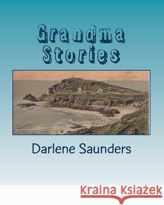 Grandma Stories Darlene Saunders 9781494369163 Createspace - książka